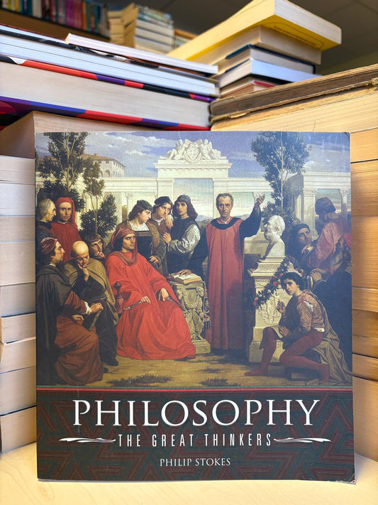 Philip Stokes - Philosophy: The Great Thinkers