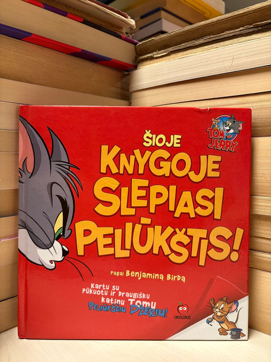 Benjaminas Birdas - ,,Tom and Jerry: Šioje knygoje slepiasi peliūkštis"