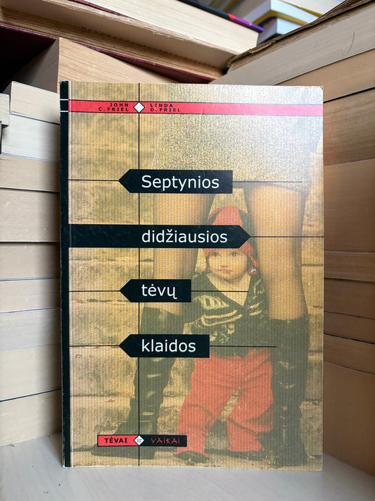 John C. Friel, Linda D. Friel - ,,Septynios didžiausios tėvų klaidos"