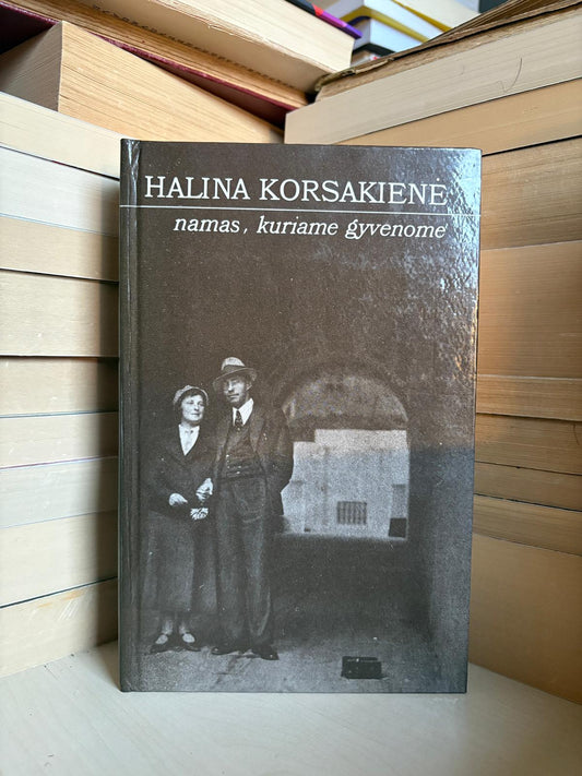 Halina Korsakienė - ,,Namas, kuriame gyvenome"