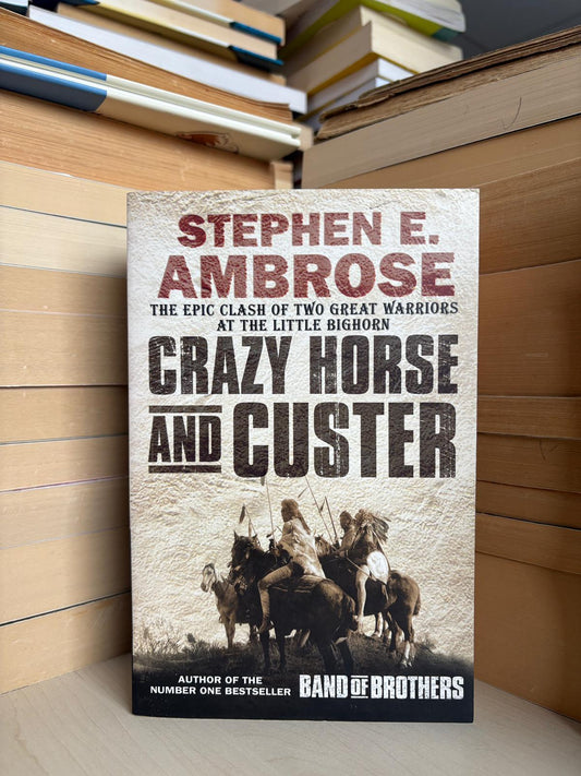 Stephen E. Ambrose - Crazy Horse and Custer