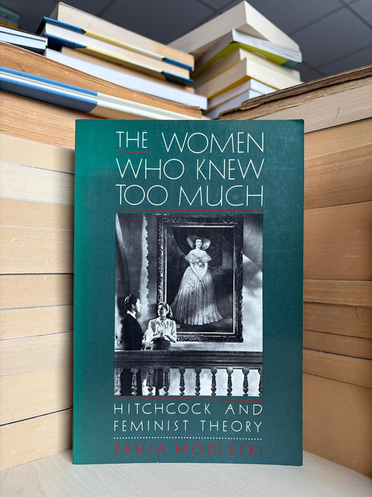 Tania Modleski - The Women Who Knew Too Much: Hitchcock and Feminist Theory