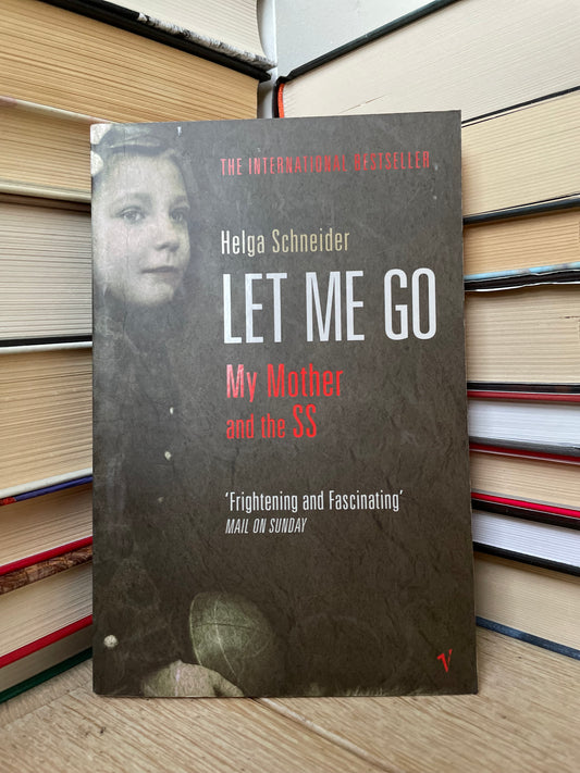Helga Schneider - Let Me Go: My Mother and SS